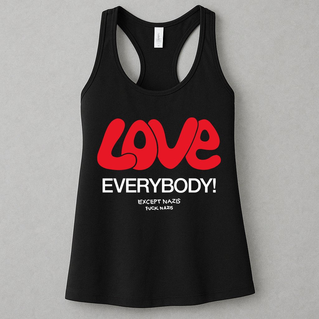 Love Everybody Except Nazis Fuck Nazis Womens Tank Top