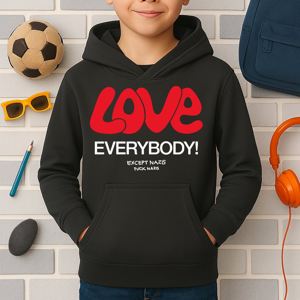 Love Everybody Except Nazis Fuck Nazis Kids Hoodie