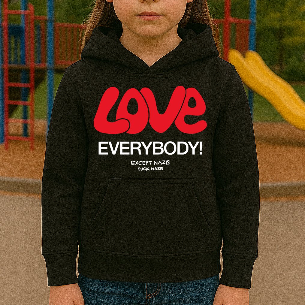Love Everybody Except Nazis Fuck Nazis Kids Hoodie