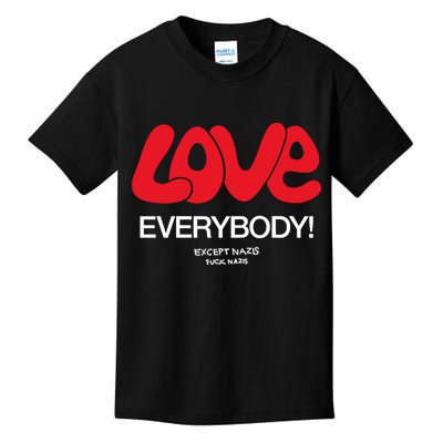 Love Everybody Except Nazis Fuck Nazis Kids T-Shirt