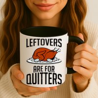 Leftovers Are For Quitters Mug