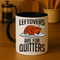 Leftovers Are For Quitters Mug