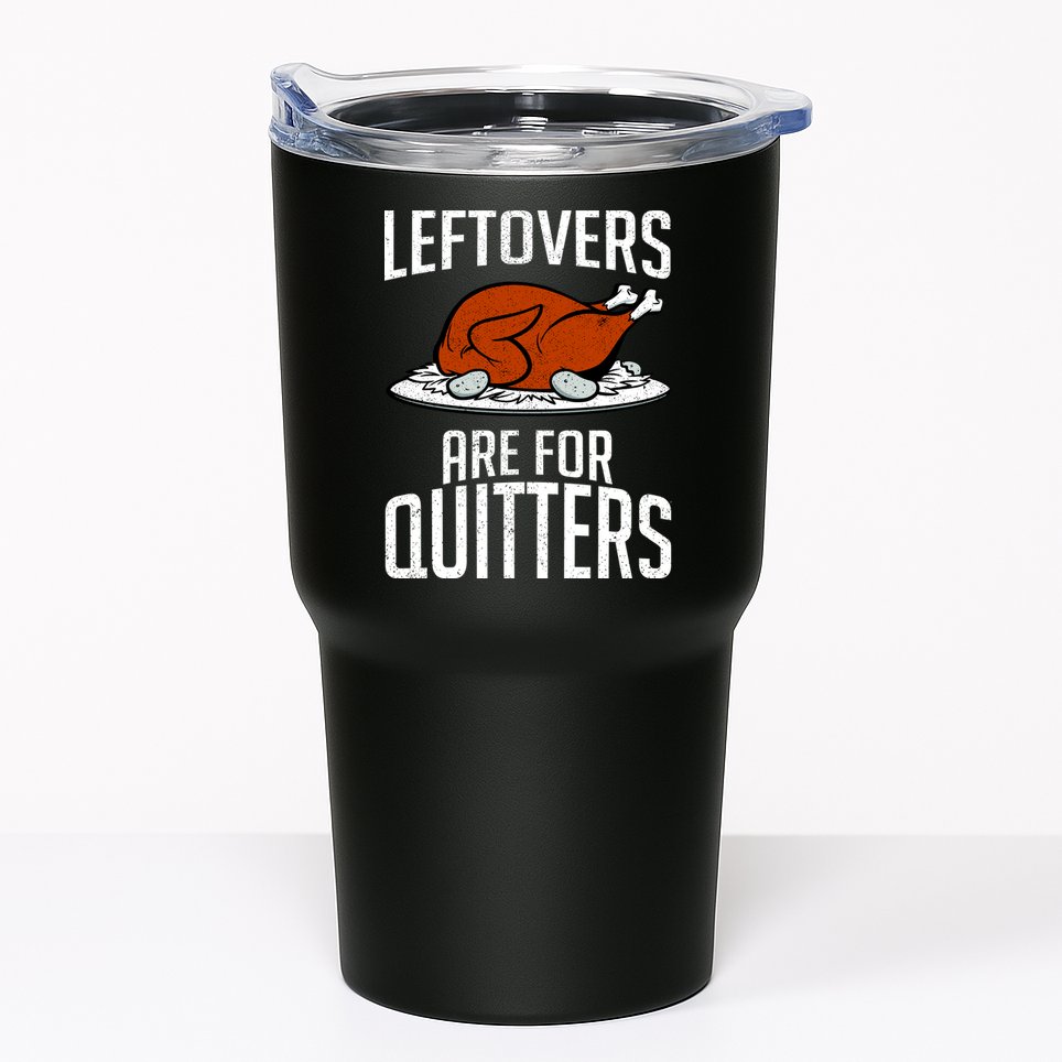 Leftovers Are For Quitters Tumbler