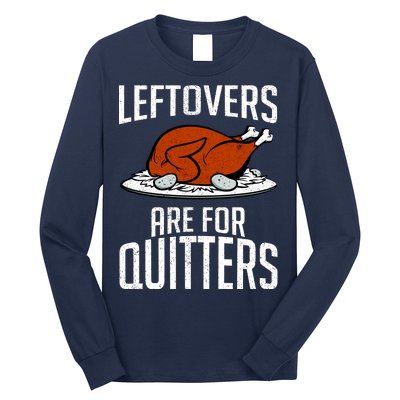 Leftovers Are For Quitters Long Sleeve Shirt