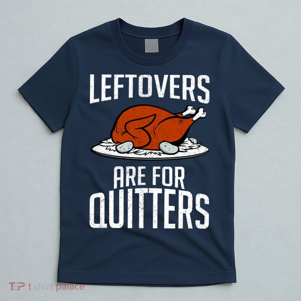 Leftovers Are For Quitters T-Shirt