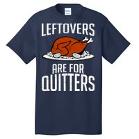 Leftovers Are For Quitters Tall T-Shirt