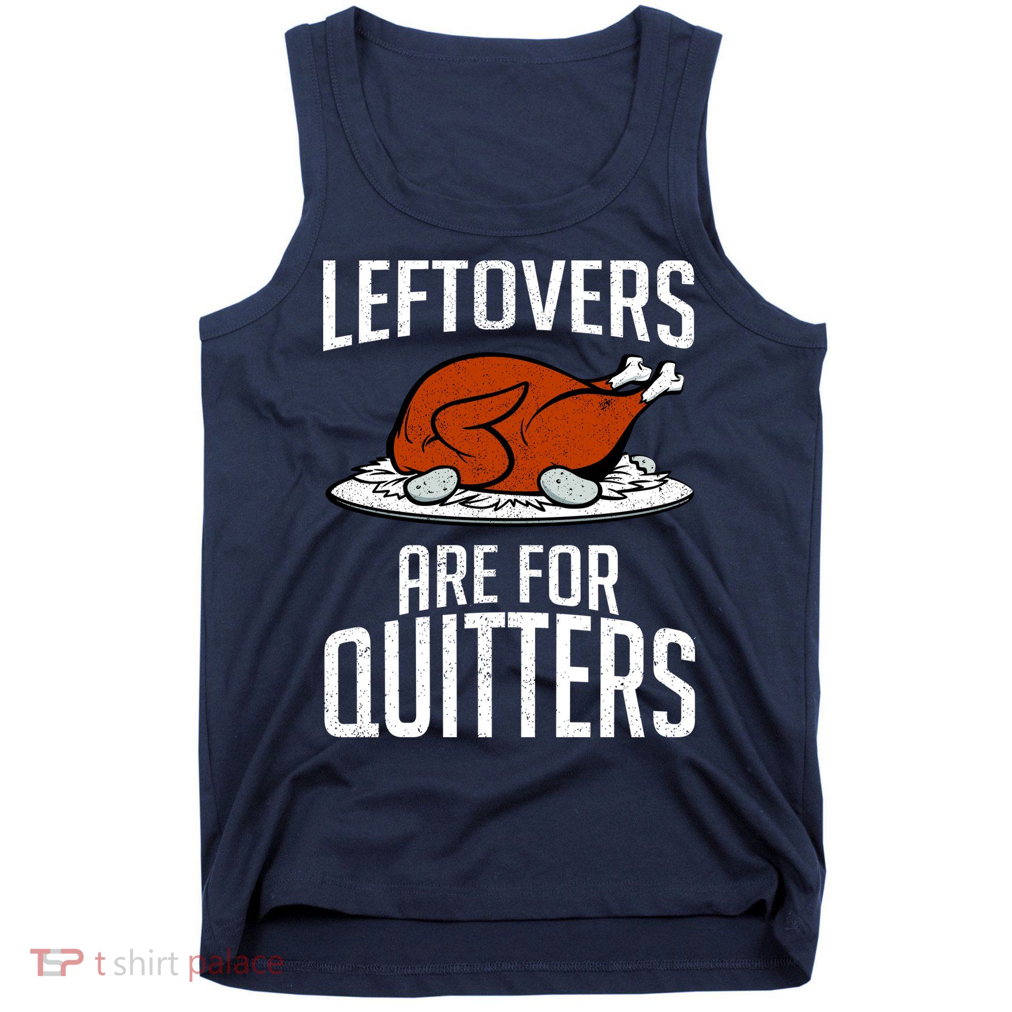 Leftovers Are For Quitters Tank Top