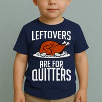 Leftovers Are For Quitters Toddler T-Shirt
