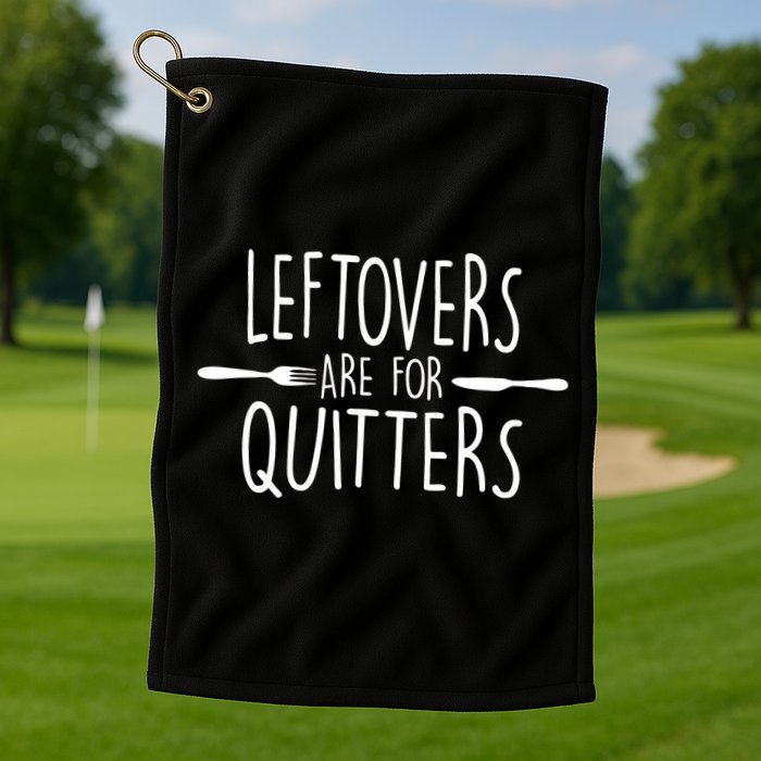 Leftovers Are Fore Quitters Golf Towel