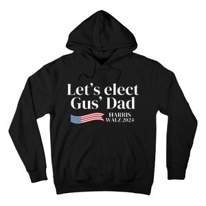 Lets Elect Gus Dad For Harris Walz 2024 Election Hoodie