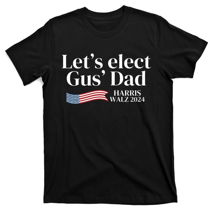 Lets Elect Gus Dad For Harris Walz 2024 Election T-Shirt