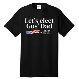 Lets Elect Gus Dad For Harris Walz 2024 Election Tall T-Shirt