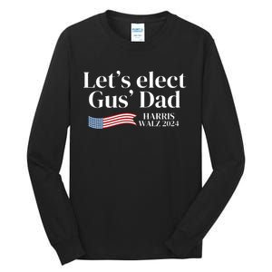 Lets Elect Gus Dad For Harris Walz 2024 Election Tall Long Sleeve T-Shirt