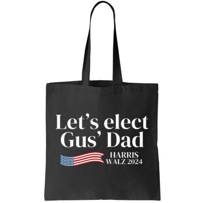 Lets Elect Gus Dad For Harris Walz 2024 Election Tote Bag