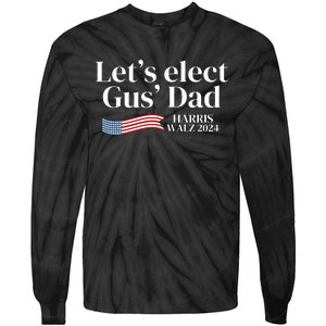 Lets Elect Gus Dad For Harris Walz 2024 Election Tie-Dye Long Sleeve Shirt