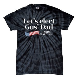 Lets Elect Gus Dad For Harris Walz 2024 Election Tie-Dye T-Shirt