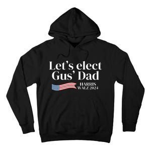 Lets Elect Gus Dad For Harris Walz 2024 Election Tall Hoodie