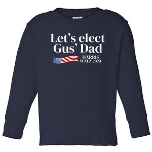 Lets Elect Gus Dad For Harris Walz 2024 Election Toddler Long Sleeve Shirt