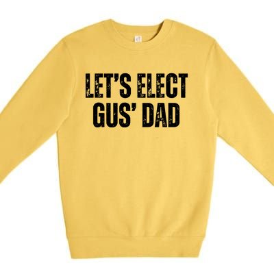 Lets Elect Gus Dad Harris Walz 2024 Election Premium Crewneck Sweatshirt