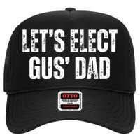 Lets Elect Gus Dad Harris Walz 2024 Election High Crown Mesh Back Trucker Hat