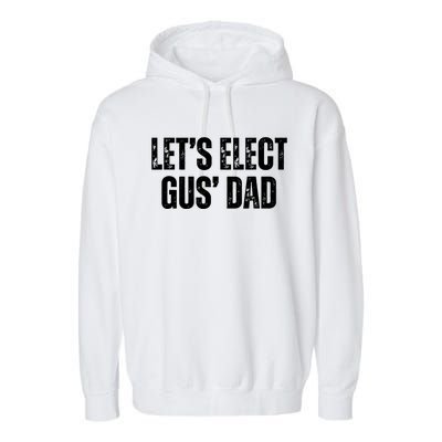 Lets Elect Gus Dad Harris Walz 2024 Election Garment-Dyed Fleece Hoodie