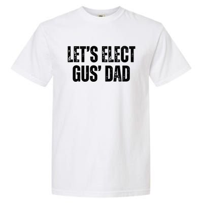 Lets Elect Gus Dad Harris Walz 2024 Election Garment-Dyed Heavyweight T-Shirt