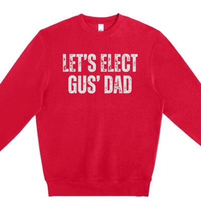 Lets Elect Gus Dad Harris Walz 2024 Election Premium Crewneck Sweatshirt