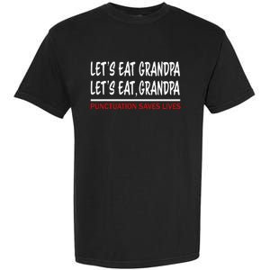 LetS Eat Grandpa Punctuation Marks Save Lives Garment-Dyed Heavyweight T-Shirt