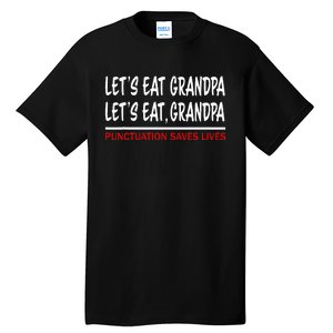 LetS Eat Grandpa Punctuation Marks Save Lives Tall T-Shirt