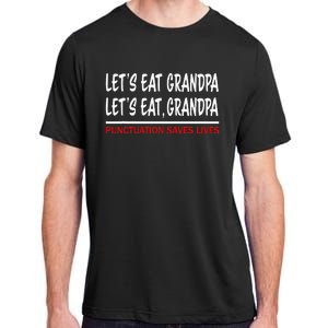 LetS Eat Grandpa Punctuation Marks Save Lives Adult ChromaSoft Performance T-Shirt