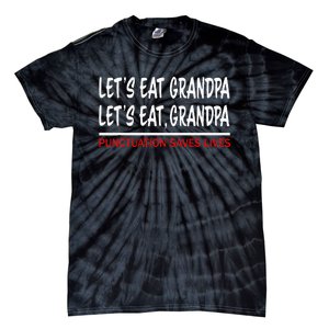 LetS Eat Grandpa Punctuation Marks Save Lives Tie-Dye T-Shirt