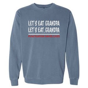 LetS Eat Grandpa Punctuation Marks Save Lives Garment-Dyed Sweatshirt