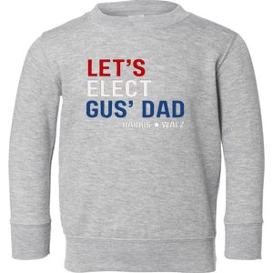 Lets Elect Gus Dad Harris Walz 2024 Toddler Sweatshirt