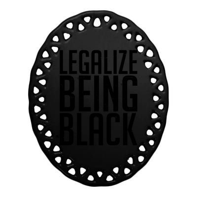 Legalize Being Black BLM Black Lives Matter Ceramic Oval Ornament