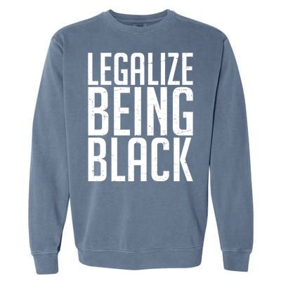 Legalize Being Black BLM Black Lives Matter Garment-Dyed Sweatshirt