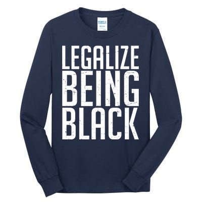 Legalize Being Black BLM Black Lives Matter Tall Long Sleeve T-Shirt