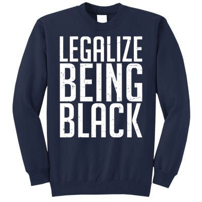 Legalize Being Black BLM Black Lives Matter Tall Sweatshirt