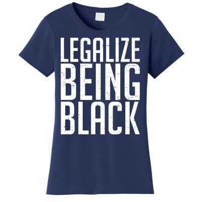 Legalize Being Black BLM Black Lives Matter Women's T-Shirt