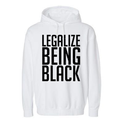 Legalize Being Black BLM Black Lives Matter Garment-Dyed Fleece Hoodie