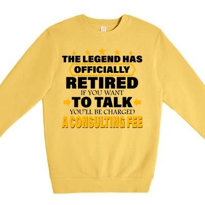 Legend Has Retired Be Charged A Consulting Fee Premium Crewneck Sweatshirt