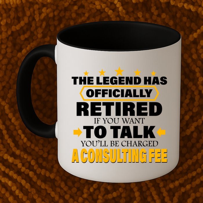 Legend Has Retired Be Charged A Consulting Fee Mug
