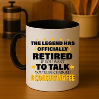 Legend Has Retired Be Charged A Consulting Fee Mug