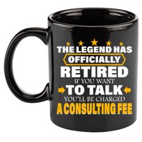 Legend Has Retired Be Charged A Consulting Fee 11oz C Handle Ceramic Mug