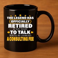 Legend Has Retired Be Charged A Consulting Fee 11oz C Handle Ceramic Mug