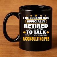 Legend Has Retired Be Charged A Consulting Fee 11oz C Handle Ceramic Mug
