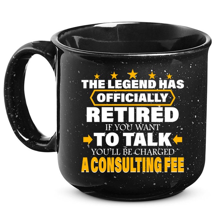 Legend Has Retired Be Charged A Consulting Fee 15oz Campfire Ceramic Mug