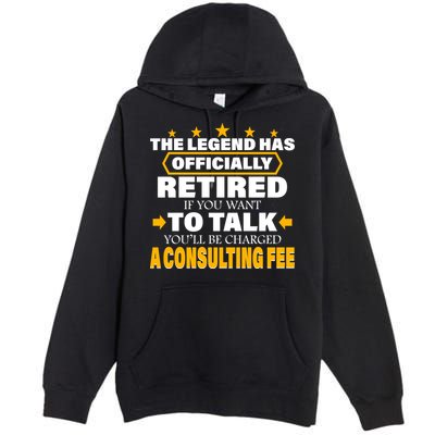 Legend Has Retired Be Charged A Consulting Fee Premium Pullover Hoodie