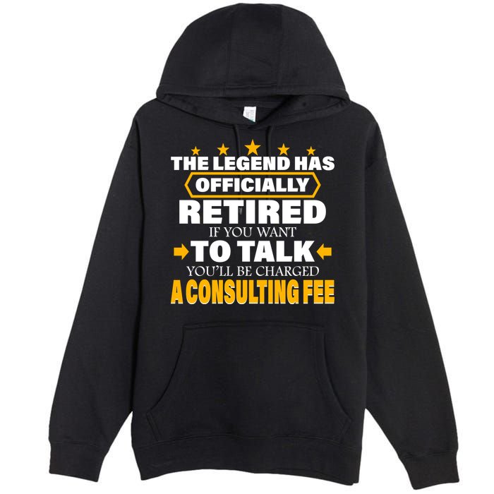 Legend Has Retired Be Charged A Consulting Fee Premium Pullover Hoodie