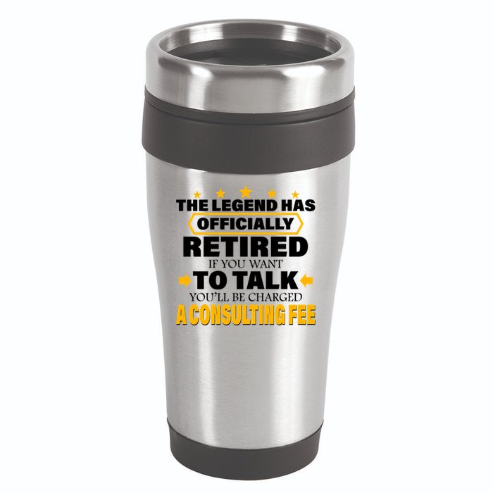 Legend Has Retired Be Charged A Consulting Fee 16oz Travel Tumbler