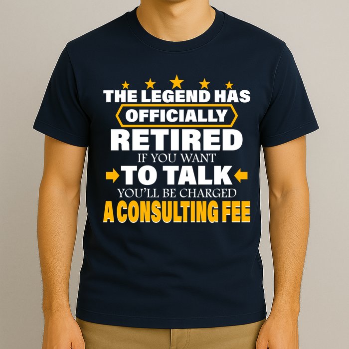 Legend Has Retired Be Charged A Consulting Fee T-Shirt